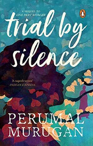 Trial by Silence by Aniruddhan Vasudevan, Perumal Murugan