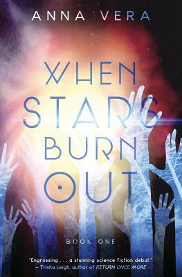 When Stars Burn Out: Book One by Anna Vera