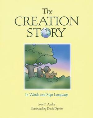 The Creation Story: In Words and Sign Language by John P. Audia