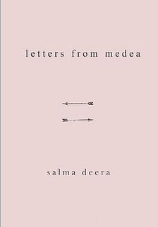 Letters From Medea by Salma Deera