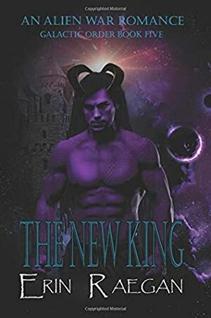 The New King: An Alien War Romance (Galactic Order) by Erin Raegan