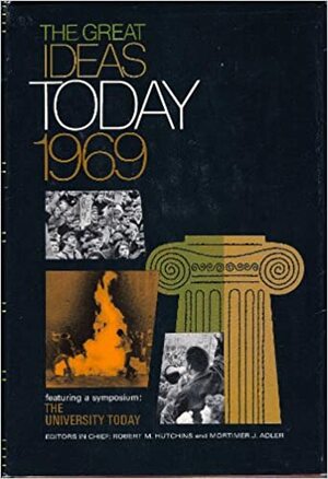 The Great Ideas Today 1969 by Mortimer J. Adler, Robert Maynard Hutchins