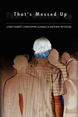 That's Messed Up by Christopher Schmall Corey Parrett, Matthew Reynolds