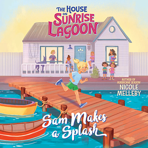 The House on Sunrise Lagoon: Sam Makes a Splash by Nicole Melleby