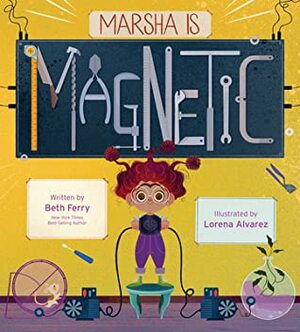 Marsha Is Magnetic by Beth Ferry, Lorena Álvarez