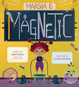 Marsha Is Magnetic by Lorena Álvarez, Beth Ferry