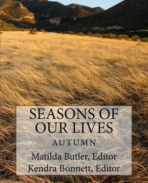 Seasons of Our Lives: Autumn by Kendra Bonnett, Matilda Butler