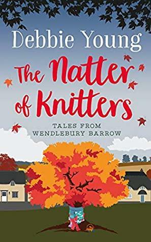 The Natter of Knitters: Tales from Wendlebury Barrow by Debbie Young