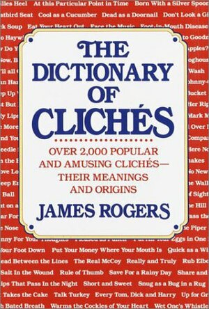 The Dictionary of Clichés by James T. Rogers