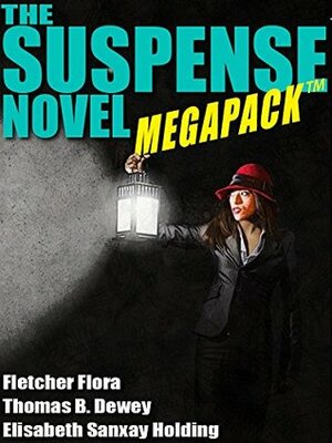 The Suspense Novel MEGAPACK ™: 4 Great Suspense Novels by Fletcher Flora, Elisabeth Sanxay Holding, Thomas B. Dewey