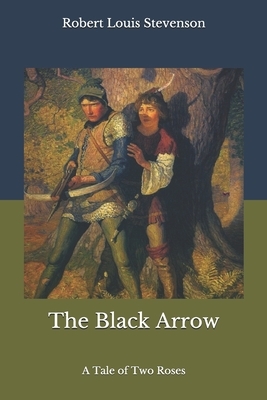 The Black Arrow: A Tale of Two Roses by Robert Louis Stevenson