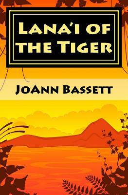 Lana'i of the Tiger: An Islands of Aloha Mystery by Joann Bassett