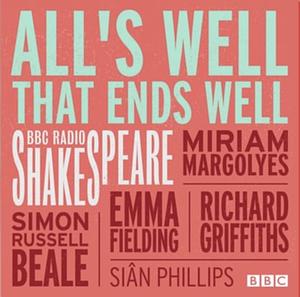 BBC Radio Shakespeare: All's Well That Ends Well by William Shakespeare