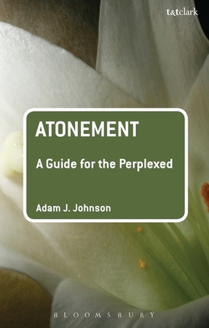 Atonement: A Guide for the Perplexed by Adam J. Johnson