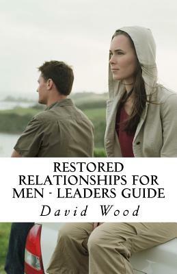 Restored Relationships for Men - Leaders Guide: Leaders Guide for Daily Devotional by David J. Wood