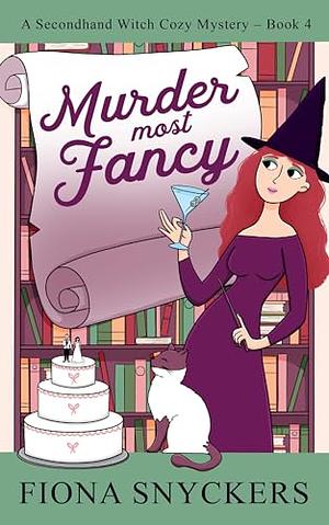 Murder Most Fancy: The Secondhand Witch Cozy Mysteries - Book 4 by Fiona Snyckers