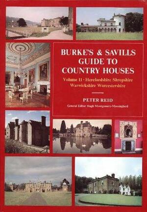 Burke's and Savills Guide to Country Houses: Herefordshire, Shropshire, Warwickshire and Worcestershire v. 2: Herefordshire, Shropshire, Warwickshire and Worcestershire Vol 2 by Peter Reid