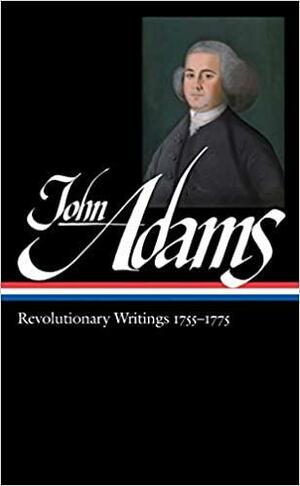 John Adams: Revolutionary Writings 1755-1775 by John Adams, Gordon S. Wood