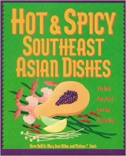 Hot and Spicy Southeast Asian Dishes: The Best Fiery Food from the Pacific Rim by Dave DeWitt, Mary Jane Wilan, Melissa T. Stock