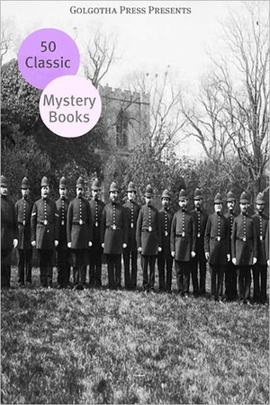 50 Classic Mystery Books by Dorothy L. Sayers, Sax Rohmer, Agatha Christie, Golgotha Press, Arthur Conan Doyle