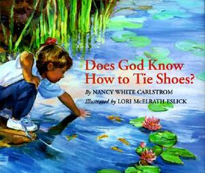 Does God Know How to Tie Shoes? by Nancy White Carlstrom