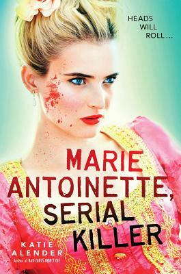 Marie Antoinette, Serial Killer by Katie Alender