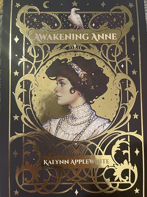Awakening Anne by Kalynn Applewhite