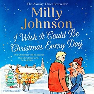 I Wish It Could Be Christmas Every Day by Milly Johnson