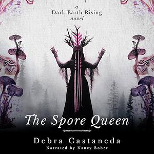 The Spore Queen by Debra Castaneda