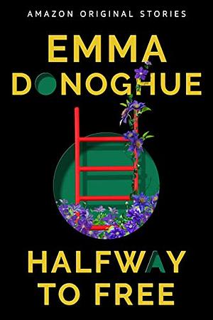 Halfway to Free by Emma Donoghue