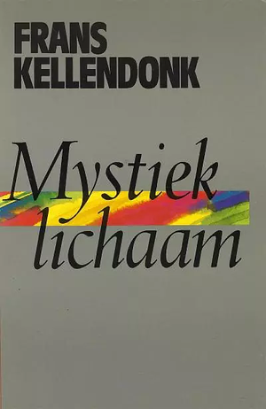 Mystiek lichaam: een geschiedenis by Frans Kellendonk