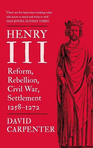 Henry III: Reform, Rebellion, Civil War, Settlement, 1258-1272 Volume 2 by David Carpenter