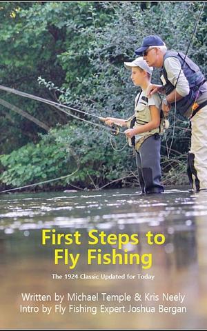 First Steps to Fly Fishing: The 1924 Classic Updated for Today by Kris Neely, Michael Temple, Michael Temple