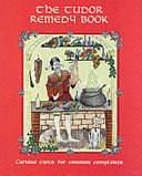 The Tudor Remedy Book: Curious Cures for Common Complaints by Michael Fardon