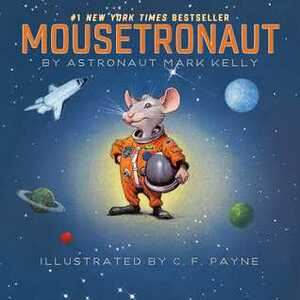 Mousetronaut: Based on a (Partially) True Story by C.F. Payne, Mark Edward Kelly