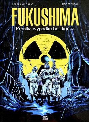 Fukushima: kronika wypadku bez końca by Wojciech Birek, Roger Vidal, Bertrand Galic