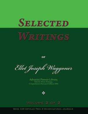 Selected Writings of Ellet Joseph Waggoner, Volume 2 of 2: Words of the Pioneer Adventists by Ellet Joseph Waggoner