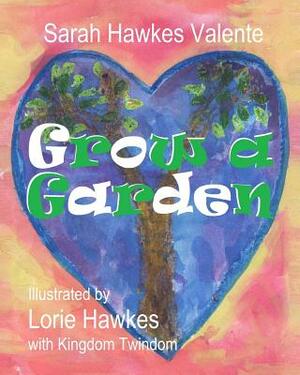 Grow a Garden by Sarah Hawkes Valente