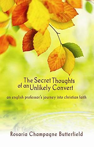 The Secret Thoughts of an Unlikely Convert by Rosaria Champagne Butterfield