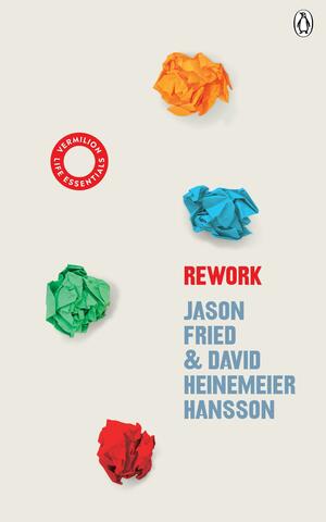 ReWork: by David Heinemeier Hansson, Jason Fried