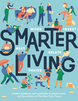 Smarter Living: Work - Nest - Invest - Relate - Thrive by Karron Skog, Tim Herrera, Karen Barrow