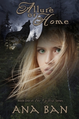 Allure of Home: Book 1 of The Gifted Series by Ana Ban