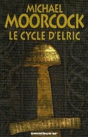 Le Cycle d'Elric by Michael Moorcock