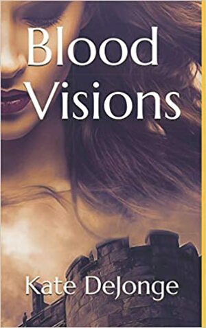 Blood Visions by Kate DeJonge