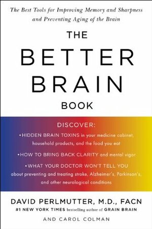 The Better Brain Book: The Best Tools for Improving Memory and Sharpness and Preventing Aging of the Brain by David Perlmutter, Carol Colman