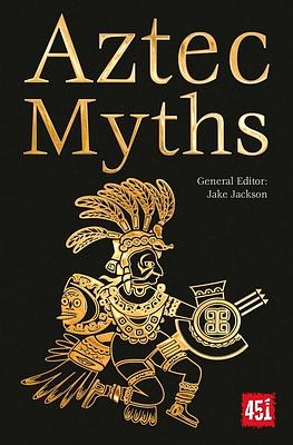 Aztec Myths by Catherine Taylor, Jake Jackson