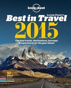 Lonely Planet's Best in Travel 2015 by Lonely Planet Publications, Lonely Planet Publications