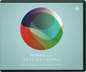 Marks of a Healthy Church by Jonathan Leeman, Mark Dever