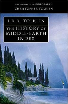 The History of Middle-Earth Index by J.R.R. Tolkien, Christopher Tolkien