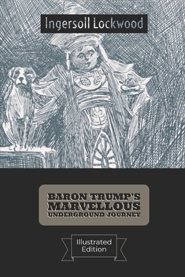 Baron Trump's Marvellous Underground Journey(Illustrated) by Ingersoll Lockwood